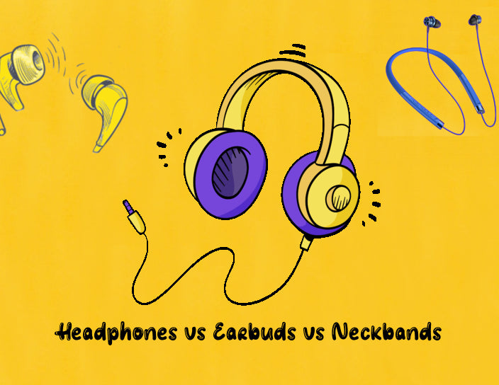 Headphones versus Earbuds vs Neckband Which is Better?